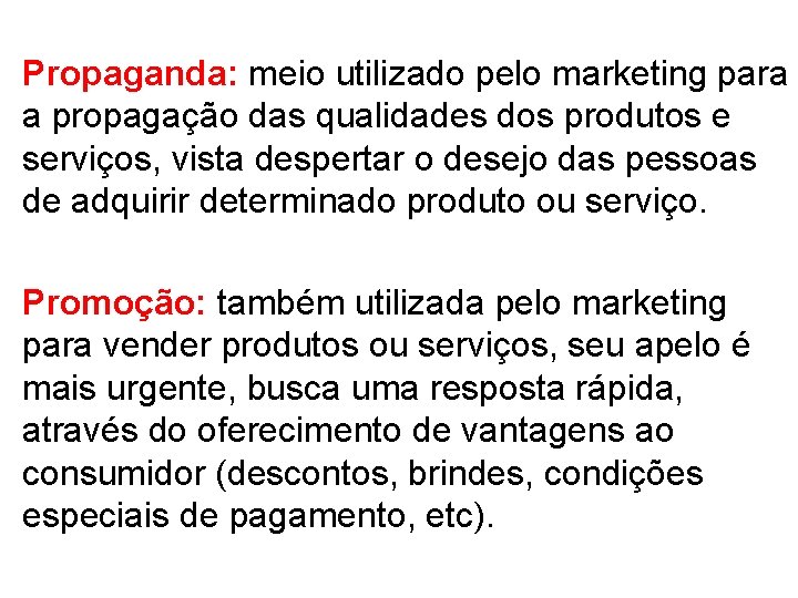 Propaganda: meio utilizado pelo marketing para a propagação das qualidades dos produtos e serviços,