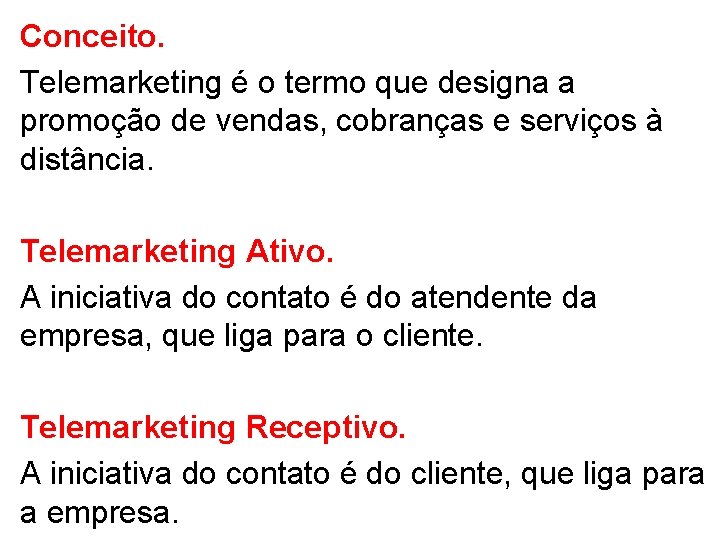 Conceito. Telemarketing é o termo que designa a promoção de vendas, cobranças e serviços