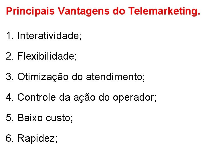 Principais Vantagens do Telemarketing. 1. Interatividade; 2. Flexibilidade; 3. Otimização do atendimento; 4. Controle