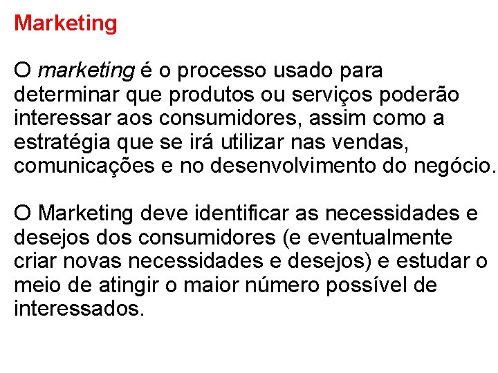 Marketing O marketing é o processo usado para determinar que produtos ou serviços poderão