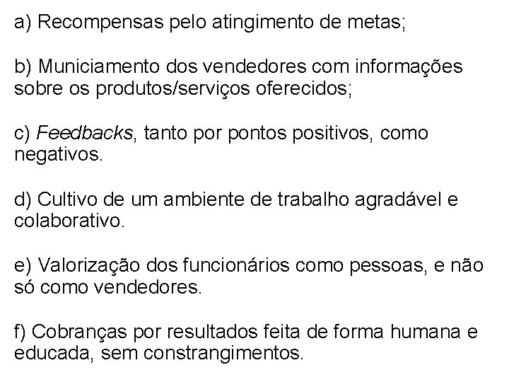 a) Recompensas pelo atingimento de metas; b) Municiamento dos vendedores com informações sobre os