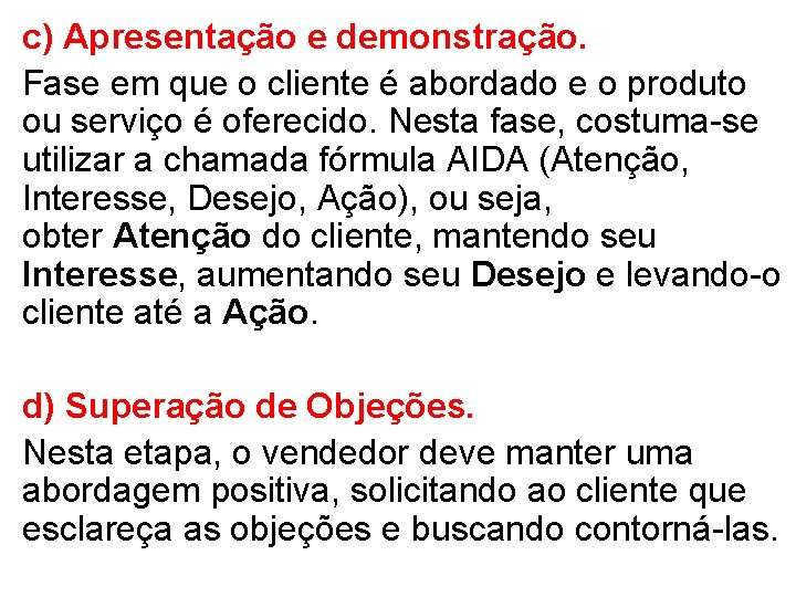 c) Apresentação e demonstração. Fase em que o cliente é abordado e o produto