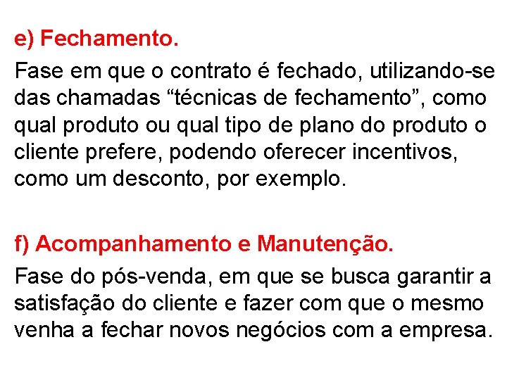 e) Fechamento. Fase em que o contrato é fechado, utilizando-se das chamadas “técnicas de