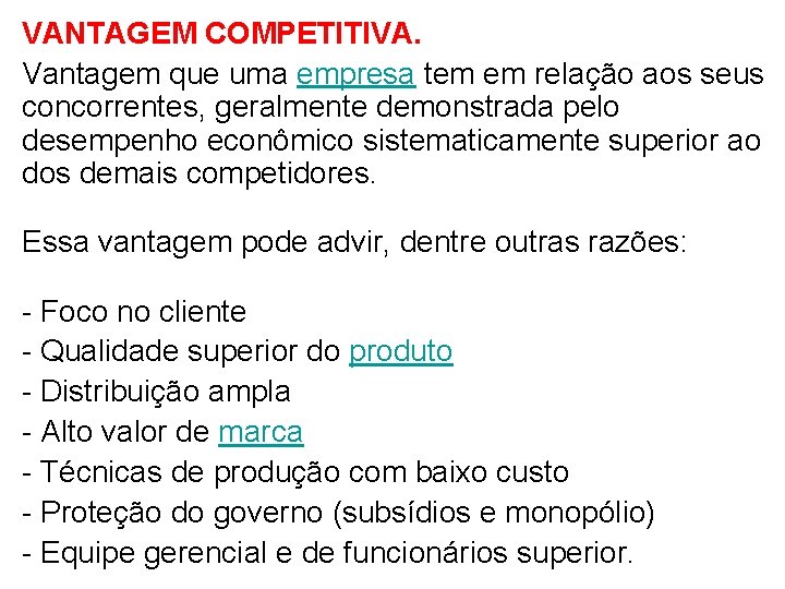 VANTAGEM COMPETITIVA. Vantagem que uma empresa tem em relação aos seus concorrentes, geralmente demonstrada