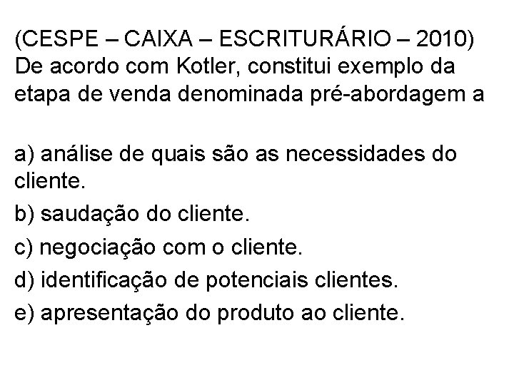 (CESPE – CAIXA – ESCRITURÁRIO – 2010) De acordo com Kotler, constitui exemplo da