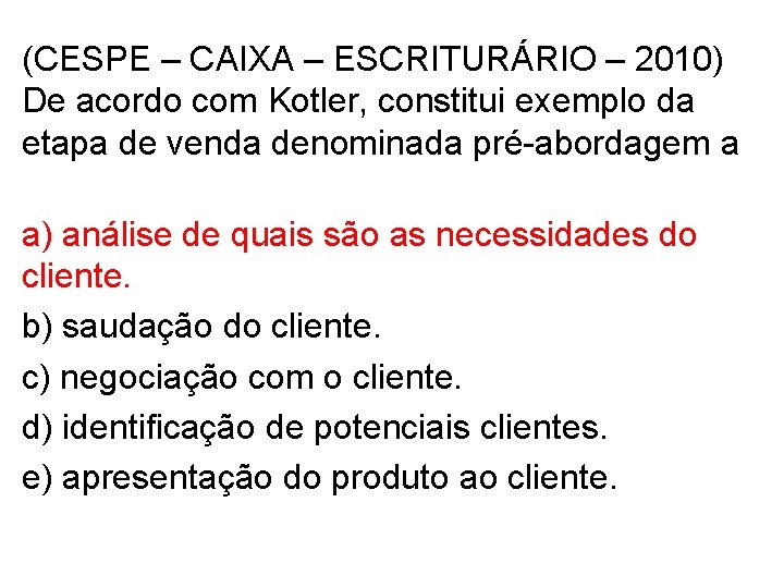 (CESPE – CAIXA – ESCRITURÁRIO – 2010) De acordo com Kotler, constitui exemplo da