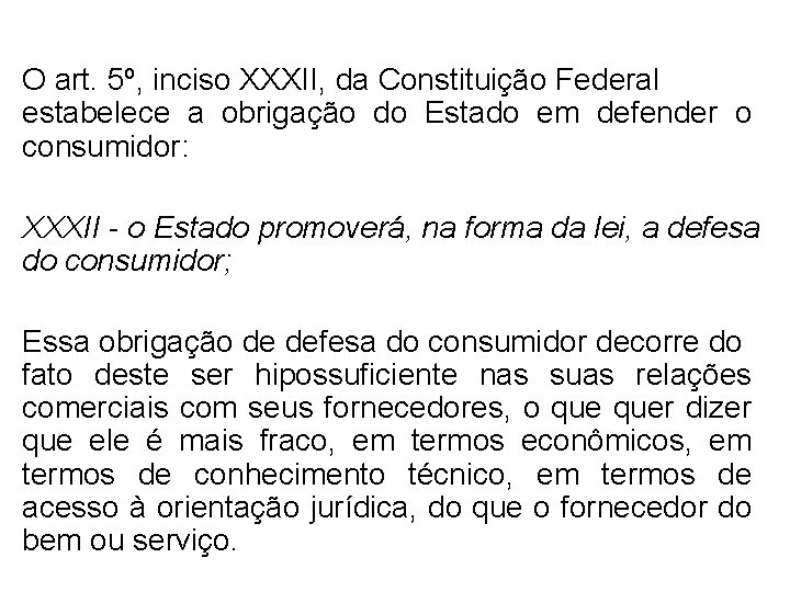 O art. 5º, inciso XXXII, da Constituição Federal estabelece a obrigação do Estado em