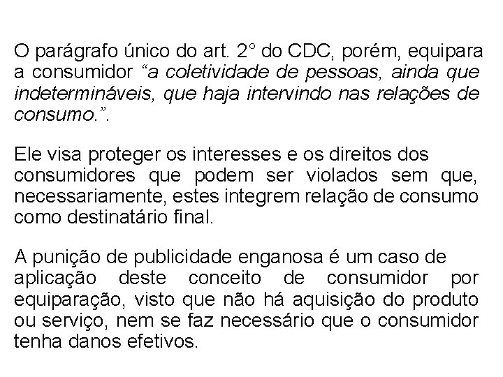 O parágrafo único do art. 2° do CDC, porém, equipara a consumidor “a coletividade