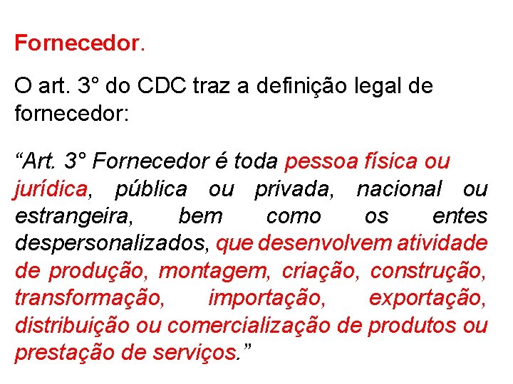 Fornecedor. O art. 3° do CDC traz a definição legal de fornecedor: “Art. 3°