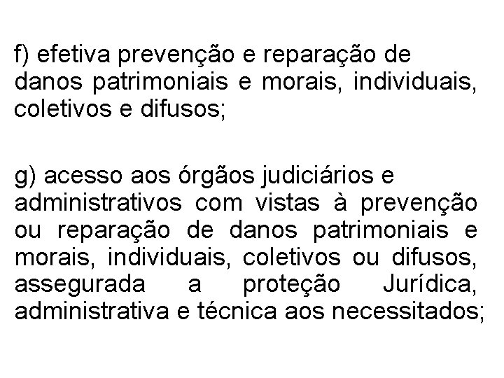 f) efetiva prevenção e reparação de danos patrimoniais e morais, individuais, coletivos e difusos;