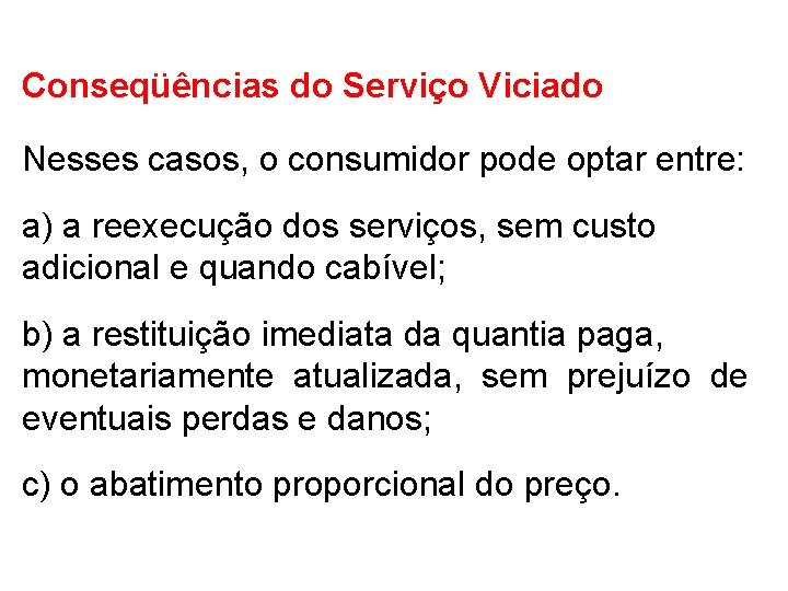 Conseqüências do Serviço Viciado Nesses casos, o consumidor pode optar entre: a) a reexecução