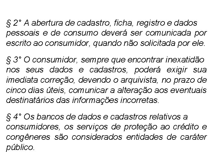 § 2° A abertura de cadastro, ficha, registro e dados pessoais e de consumo