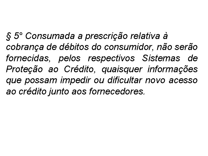 § 5° Consumada a prescrição relativa à cobrança de débitos do consumidor, não serão