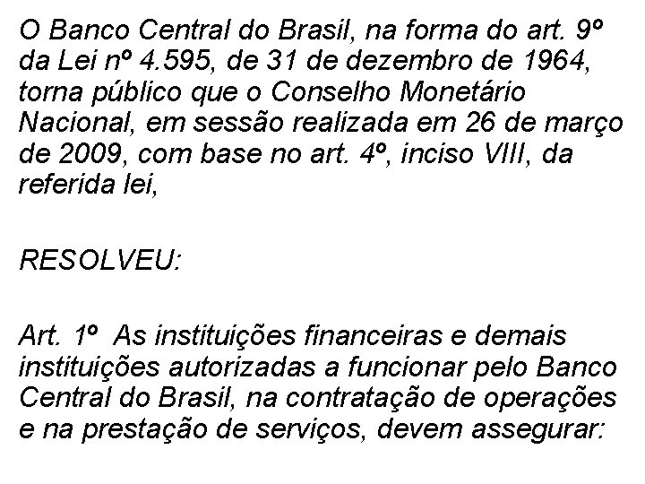 O Banco Central do Brasil, na forma do art. 9º da Lei nº 4.