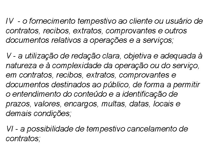  IV - o fornecimento tempestivo ao cliente ou usuário de contratos, recibos, extratos,