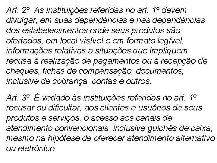 Art. 2º As instituições referidas no art. 1º devem divulgar, em suas dependências e