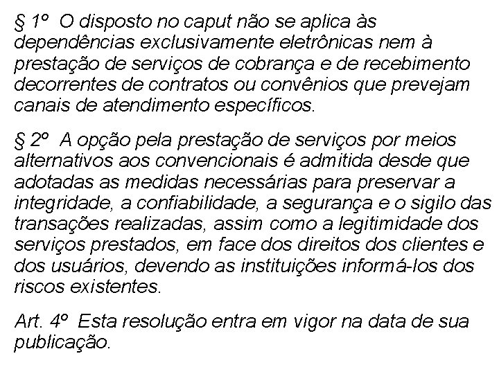 § 1º O disposto no caput não se aplica às dependências exclusivamente eletrônicas nem