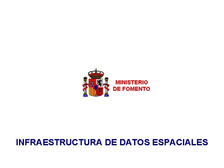 MINISTERIO DE FOMENTO INFRAESTRUCTURA DE DATOS ESPACIALES 