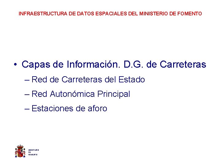 INFRAESTRUCTURA DE DATOS ESPACIALES DEL MINISTERIO DE FOMENTO • Capas de Información. D. G.