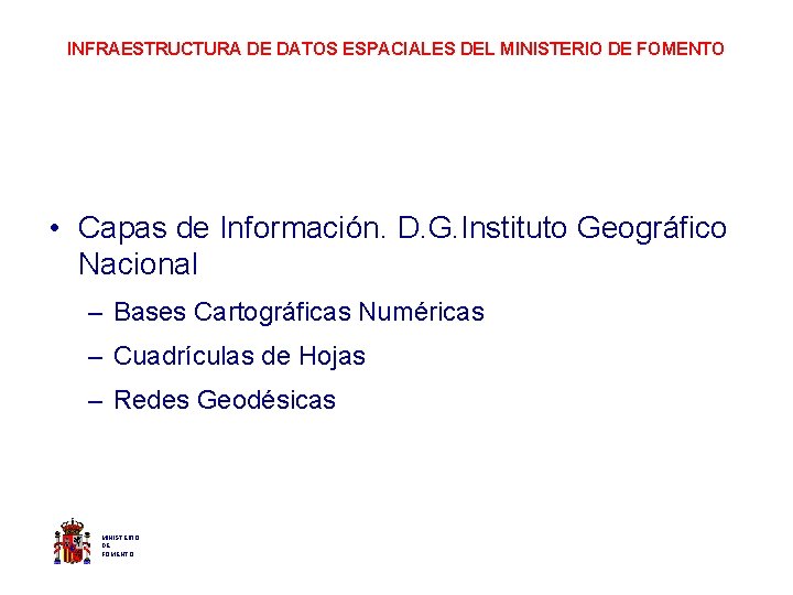 INFRAESTRUCTURA DE DATOS ESPACIALES DEL MINISTERIO DE FOMENTO • Capas de Información. D. G.