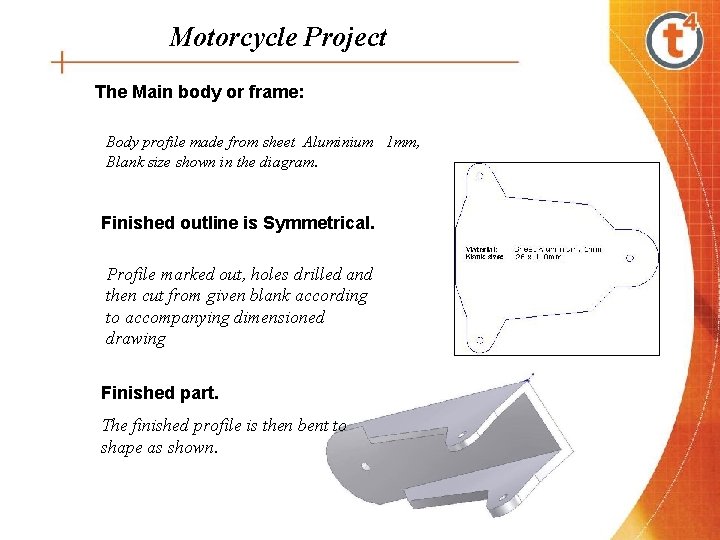 Motorcycle Project The Main body or frame: Body profile made from sheet Aluminium 1