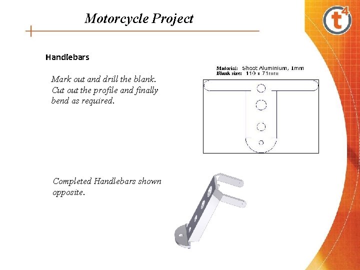 Motorcycle Project Handlebars Mark out and drill the blank. Cut out the profile and