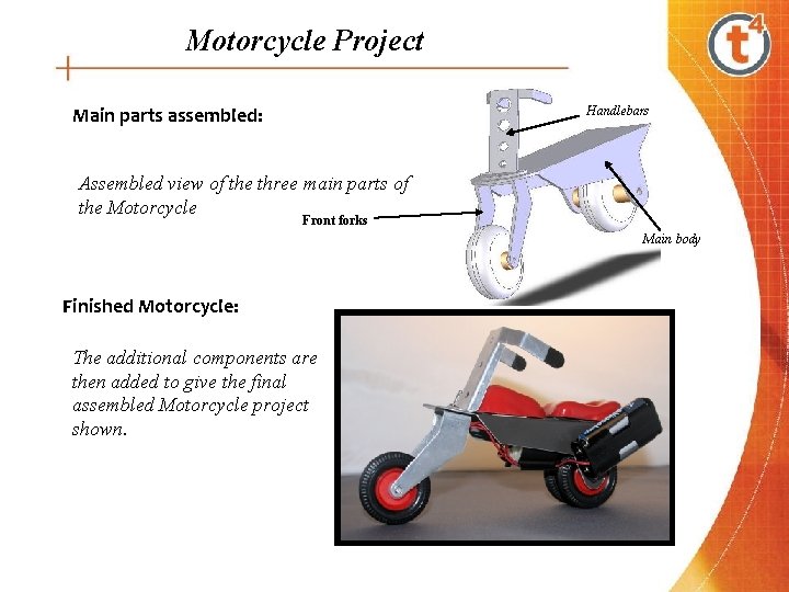 Motorcycle Project Main parts assembled: Handlebars Assembled view of the three main parts of