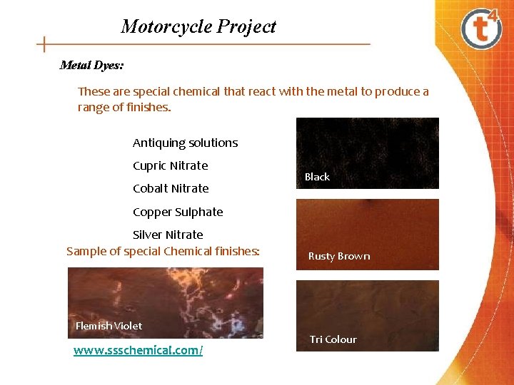 Motorcycle Project Metal Dyes: These are special chemical that react with the metal to