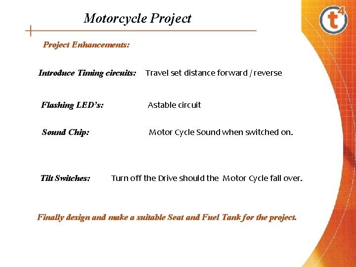 Motorcycle Project Enhancements: Introduce Timing circuits: Travel set distance forward / reverse Flashing LED’s:
