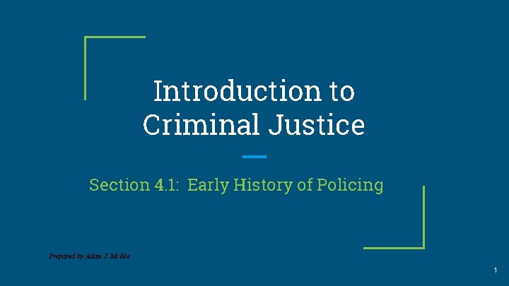 Introduction to Criminal Justice Section 4. 1: Early History of Policing Prepared by Adam