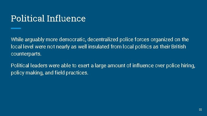 Political Influence While arguably more democratic, decentralized police forces organized on the local level