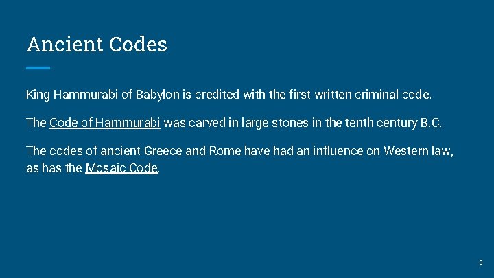 Ancient Codes King Hammurabi of Babylon is credited with the first written criminal code.