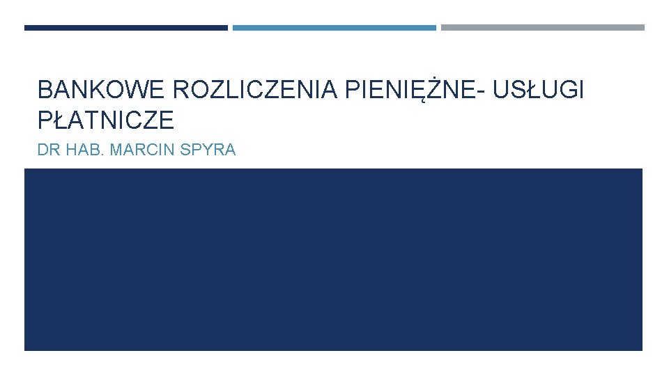 BANKOWE ROZLICZENIA PIENIĘŻNE- USŁUGI PŁATNICZE DR HAB. MARCIN SPYRA 