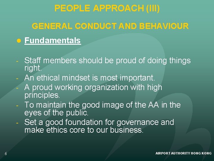 PEOPLE APPROACH (III) GENERAL CONDUCT AND BEHAVIOUR l Fundamentals - Staff members should be