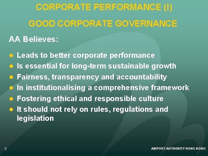 CORPORATE PERFORMANCE (I) GOOD CORPORATE GOVERNANCE AA Believes: l l l 9 Leads to
