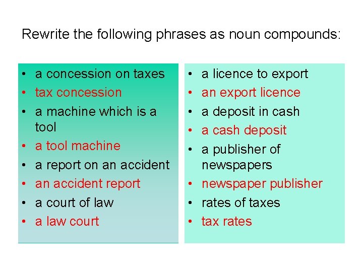 Rewrite the following phrases as noun compounds: • a concession on taxes • tax