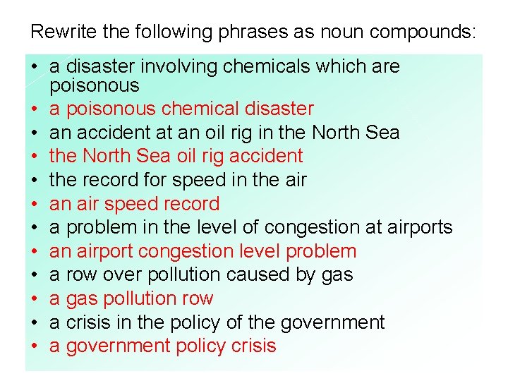 Rewrite the following phrases as noun compounds: • a disaster involving chemicals which are