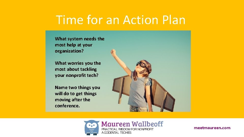 Time for an Action Plan What system needs the most help at your organization?