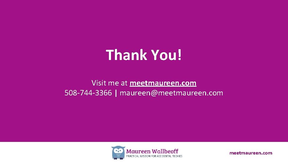 Thank You! Visit me at meetmaureen. com 508 -744 -3366 | maureen@meetmaureen. com 