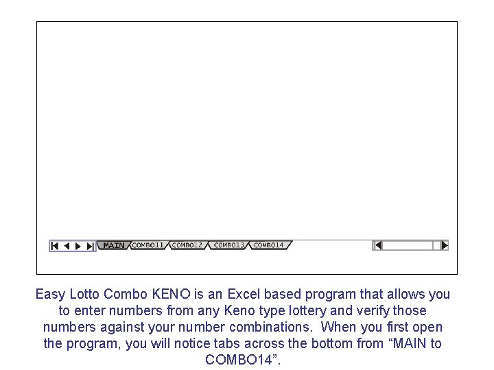 Easy Lotto Combo KENO is an Excel based program that allows you to enter