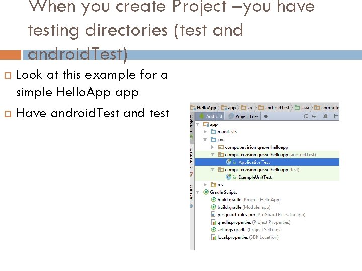 When you create Project –you have testing directories (test android. Test) Look at this
