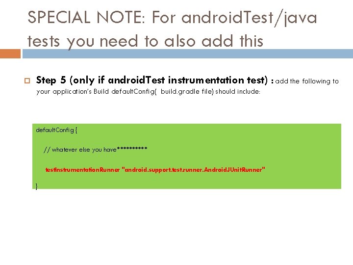 SPECIAL NOTE: For android. Test/java tests you need to also add this Step 5