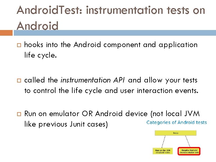 Android. Test: instrumentation tests on Android hooks into the Android component and application life