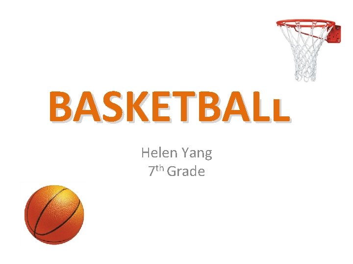 BASKETBALL Helen Yang 7 th Grade 