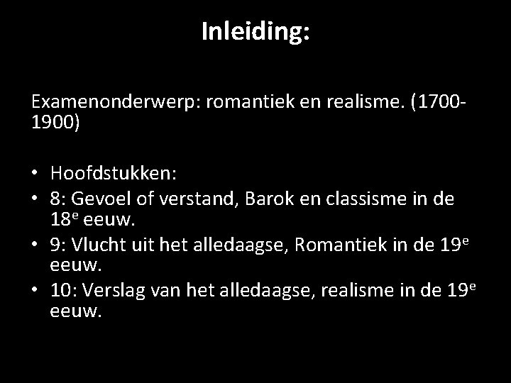 Inleiding: Examenonderwerp: romantiek en realisme. (17001900) • Hoofdstukken: • 8: Gevoel of verstand, Barok