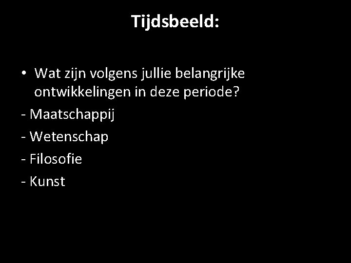 Tijdsbeeld: • Wat zijn volgens jullie belangrijke ontwikkelingen in deze periode? - Maatschappij -