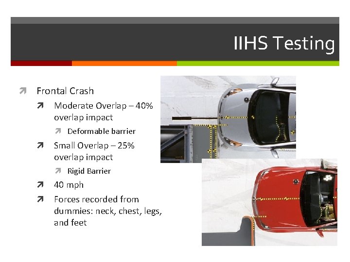 IIHS Testing Frontal Crash Moderate Overlap – 40% overlap impact Deformable barrier Small Overlap