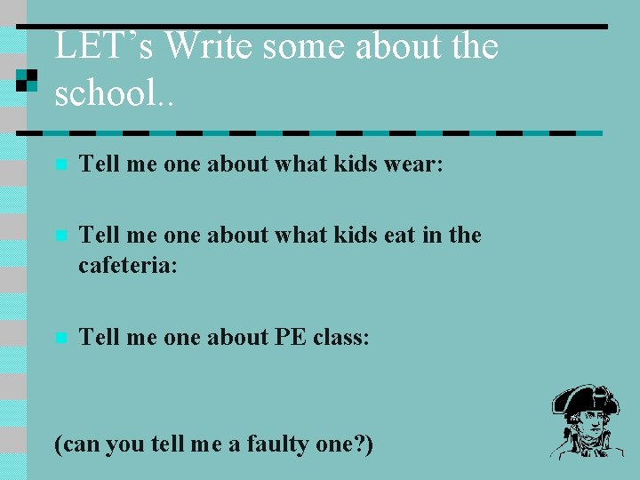 LET’s Write some about the school. . n Tell me one about what kids