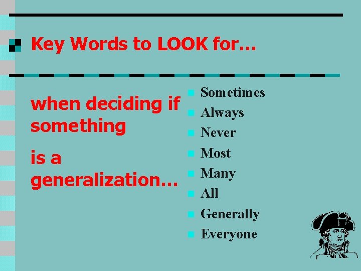 Key Words to LOOK for… when deciding if something n is a generalization… n