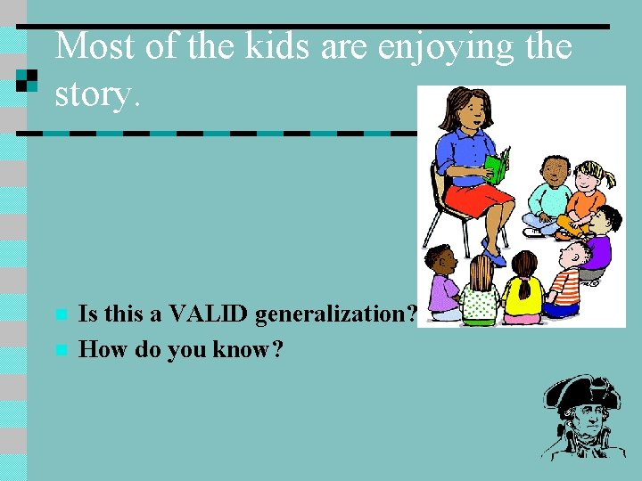 Most of the kids are enjoying the story. n n Is this a VALID